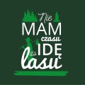 Koszulka Nie mam czasu idę do lasu