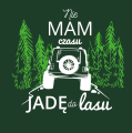 Koszulka Nie mam czasu jadę do lasu